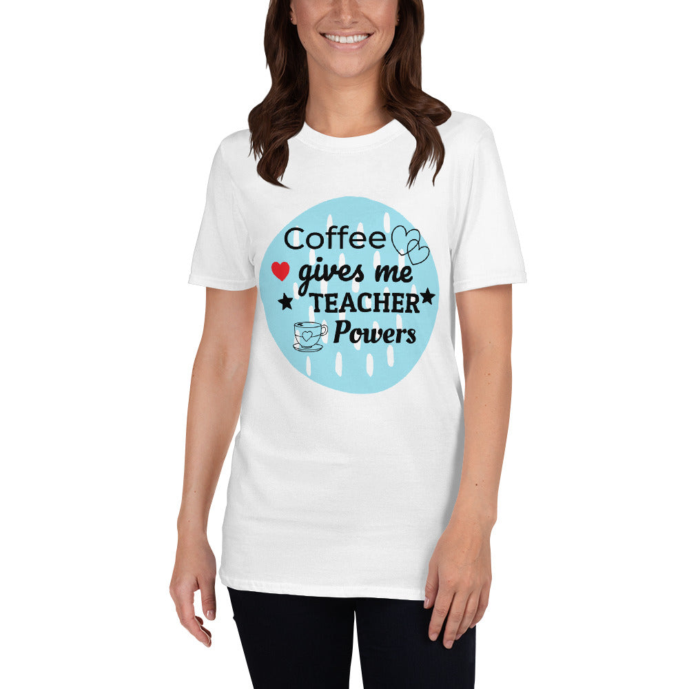 Short-Sleeve T-Shirt "Coffee gives me teacher powers"