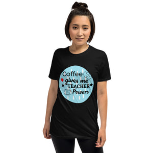 Short-Sleeve T-Shirt "Coffee gives me teacher powers"